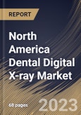 North America Dental Digital X-ray Market Size, Share & Industry Trends Analysis Report By Type (Extraoral X-ray system and Intraoral X-ray system), By Application, By End User (Dental Clinics, Hospitals and Others), By Country and Growth Forecast, 2023 - 2029- Product Image