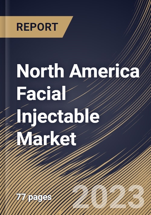 North America Facial Injectable Market Size, Share & Industry Trends