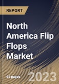 North America Flip Flops Market Size, Share & Industry Trends Analysis Report By Distribution Channel (Offline and Online), By End User (Female and Male), By Country and Growth Forecast, 2023 - 2029- Product Image