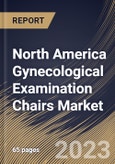 North America Gynecological Examination Chairs Market Size, Share & Industry Trends Analysis Report By Type (Electric, and Non-Electric), By End-use (Hospitals, Outpatient Facilities, and Others), By Application, By Country and Growth Forecast, 2023 - 2029- Product Image