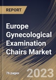 Europe Gynecological Examination Chairs Market Size, Share & Industry Trends Analysis Report By Type (Electric, and Non-Electric), By End-use (Hospitals, Outpatient Facilities, and Others), By Application, By Country and Growth Forecast, 2023 - 2029- Product Image