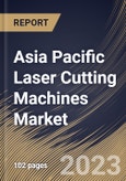 Asia Pacific Laser Cutting Machines Market Size, Share & Industry Trends Analysis Report By Application, By Technology (Solid State Lasers, Gas Lasers, and Semiconductor Lasers), By Process, By Country and Growth Forecast, 2023 - 2029- Product Image