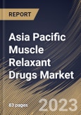 Asia Pacific Muscle Relaxant Drugs Market Size, Share & Industry Trends Analysis Report By Drug Type, By Route of Administration (Oral and Injectable), By Distribution Channel, By Country and Growth Forecast, 2023 - 2029- Product Image