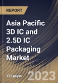 Asia Pacific 3D IC and 2.5D IC Packaging Market Size, Share & Industry Trends Analysis Report By Packaging Technology, By End User, By Application (Memory, Imaging & Optoelectronics, MEMS/Sensors, Logic, LED), By Country and Growth Forecast, 2023 - 2029- Product Image