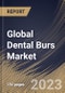 Global Dental Burs Market Size, Share & Industry Trends Analysis Report By Application, By Material (Diamond Burs, Stainless Steel and Carbide), By End-use (Hospitals, Dental Clinics and Others), By Regional Outlook and Forecast, 2023 - 2029 - Product Image