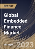 Global Embedded Finance Market Size, Share & Industry Trends Analysis Report By End-use, By Business Model (B2B, B2C, B2B2B and B2B2C), By Type, By Regional Outlook and Forecast, 2023 - 2029- Product Image