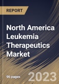 North America Leukemia Therapeutics Market Size, Share & Industry Trends Analysis Report By Drug Class (Targeted Therapy & Immunotherapy and Chemotherapy), By Distribution Channel, By Type, By Country and Growth Forecast, 2023 - 2029- Product Image