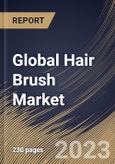 Global Hair Brush Market Size, Share & Industry Trends Analysis Report By Application, By End User (Women, Men and Children), By Material (Synthetic and Organic), By Product, By Regional Outlook and Forecast, 2023 - 2029- Product Image