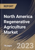 North America Regenerative Agriculture Market Size, Share & Industry Trends Analysis Report By End-user, By Component (Solution and Services), By Type, By Country and Growth Forecast, 2023 - 2029- Product Image