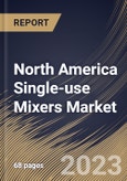 North America Single-use Mixers Market Size, Share & Industry Trends Analysis Report By Product (Consumables & Accessories and Mixing Systems), By Application, By End User, By Country and Growth Forecast, 2023 - 2029- Product Image