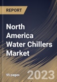 North America Water Chillers Market Size, Share & Industry Trends Analysis Report By Industry, By Capacity (>700 kW, 351-700 kW, 101-350 kW, and 0-100 kW), By System (Continuous Flow, and Water Accumulation), By Type, By Country and Growth Forecast, 2023 - 2029- Product Image