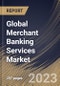 Global Merchant Banking Services Market Size, Share & Industry Trends Analysis Report By Provider (Banks, and Non-Banking Institutions), By End-User (Businesses, and Individuals), By Type, By Regional Outlook and Forecast, 2023 - 2029 - Product Thumbnail Image
