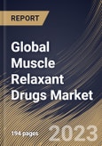 Global Muscle Relaxant Drugs Market Size, Share & Industry Trends Analysis Report By Drug Type, By Route of Administration (Oral and Injectable), By Distribution Channel, By Regional Outlook and Forecast, 2023 - 2029- Product Image