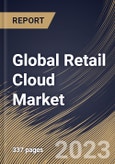 Global Retail Cloud Market Size, Share & Industry Trends Analysis Report By Organization Size (Large Enterprises and SMEs), By Service Model, By Component, By Deployment Model, By Regional Outlook and Forecast, 2023 - 2029- Product Image