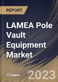 LAMEA Pole Vault Equipment Market Size, Share & Industry Trends Analysis Report By Buyer Type (Institutional, Promotional, and Individual), By Product, By Distribution Channel, By Country and Growth Forecast, 2023 - 2029- Product Image