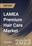 LAMEA Premium Hair Care Market Size, Share & Industry Trends Analysis Report By Demography (Women, Men and Children), By Product, By Distribution Channel, By Country and Growth Forecast, 2023 - 2029- Product Image