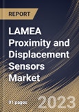 LAMEA Proximity and Displacement Sensors Market Size, Share & Industry Trends Analysis Report By Type (Inductive Sensor, Magnetic Sensor, Photoelectric Sensor, Ultrasonic Sensor, Capacitive Sensor, LVDT Sensor), By End User, By Country and Growth Forecast, 2023 - 2029- Product Image