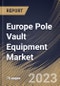Europe Pole Vault Equipment Market Size, Share & Industry Trends Analysis Report By Buyer Type (Institutional, Promotional, and Individual), By Product, By Distribution Channel, By Country and Growth Forecast, 2023 - 2029 - Product Thumbnail Image