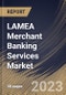 LAMEA Merchant Banking Services Market Size, Share & Industry Trends Analysis Report By Provider (Banks, and Non-Banking Institutions), By End-User (Businesses, and Individuals), By Type, By Country and Growth Forecast, 2023 - 2029 - Product Image