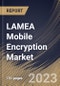 LAMEA Mobile Encryption Market Size, Share & Industry Trends Analysis Report By Application, By Solution (Software and Service), By Deployment (Cloud and On-premise), By Enterprise Size, By Vertical, By Country and Growth Forecast, 2023 - 2029 - Product Thumbnail Image