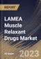 LAMEA Muscle Relaxant Drugs Market Size, Share & Industry Trends Analysis Report By Drug Type, By Route of Administration (Oral and Injectable), By Distribution Channel, By Country and Growth Forecast, 2023 - 2029 - Product Image