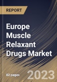 Europe Muscle Relaxant Drugs Market Size, Share & Industry Trends Analysis Report By Drug Type, By Route of Administration (Oral and Injectable), By Distribution Channel, By Country and Growth Forecast, 2023 - 2029- Product Image