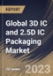 Global 3D IC and 2.5D IC Packaging Market Size, Share & Industry Trends Analysis Report By Packaging Technology, By End User, By Application (Memory, Imaging & Optoelectronics, MEMS/Sensors, Logic, LED), By Regional Outlook and Forecast, 2023 - 2029 - Product Image
