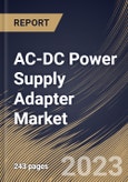 AC-DC Power Supply Adapter Market Size, Share & Industry Trends Analysis Report By Application, By Type (AC-DC Wall Power Adapter and AC-DC External Plug-in Power Adapter), By Vertical, By Regional Outlook and Forecast, 2023 - 2029- Product Image
