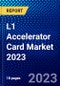 L1 Accelerator Card Market 2023 - Product Thumbnail Image