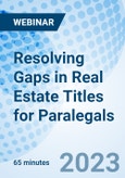Resolving Gaps in Real Estate Titles for Paralegals - Webinar (Recorded)- Product Image