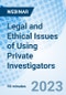 Legal and Ethical Issues of Using Private Investigators - Webinar (Recorded) - Product Image