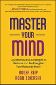 Master Your Mind. Counterintuitive Strategies to Refocus and Re-Energize Your Runaway Brain. Edition No. 1- Product Image