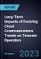 Long-Term Impacts of Evolving Cloud Communications Trends on Telecom Operators - Product Image