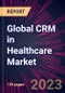 Global CRM in Healthcare Market 2023-2027 - Product Image