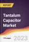 Tantalum Capacitor Market: Trends, Opportunities and Competitive Analysis 2023-2028 - Product Image