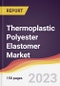 Thermoplastic Polyester Elastomer Market: Trends, Opportunities and Competitive Analysis 2023-2028 - Product Image