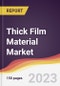 Thick Film Material Market: Trends, Opportunities and Competitive Analysis 2023-2028 - Product Image