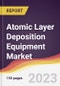 Atomic Layer Deposition Equipment Market: Trends, Opportunities and Competitive Analysis 2023-2028 - Product Image