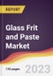 Glass Frit and Paste Market: Trends, Opportunities and Competitive Analysis 2023-2028 - Product Image