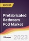 Prefabricated Bathroom Pod Market: Trends, Opportunities and Competitive Analysis 2023-2028 - Product Thumbnail Image