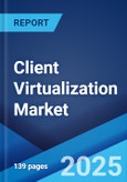 Client Virtualization Market by Type, Organization Size, Industry Vertical, and Region 2023-2028- Product Image