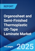 Organosheet and Semi-Finished Thermoplastic UD-Tape Laminate Market 2025-2033- Product Image