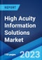 High Acuity Information Solutions Market by Product, Application, End User, and Region 2023-2028 - Product Thumbnail Image