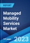 Managed Mobility Services Market: Global Industry Trends, Share, Size, Growth, Opportunity and Forecast 2023-2028 - Product Image