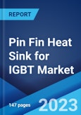 Pin Fin Heat Sink for IGBT Market by Material Type, Application, and Region 2023-2028- Product Image