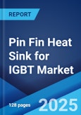 Pin Fin Heat Sink for IGBT Market Report 2025-2033- Product Image