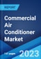 Commercial Air Conditioner Market by Type, Installation Type, End User, and Region 2023-2028 - Product Image