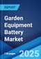 Garden Equipment Battery Market by Product, Battery Type, Power Sources, End User, and Region 2023-2028 - Product Thumbnail Image