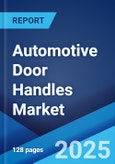 Automotive Door Handles Market by Type, Handle Type, Vehicle Type, Sales Channel, and Region 2023-2028- Product Image