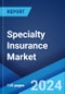 Specialty Insurance Market: Global Industry Trends, Share, Size, Growth, Opportunity and Forecast 2023-2028 - Product Image